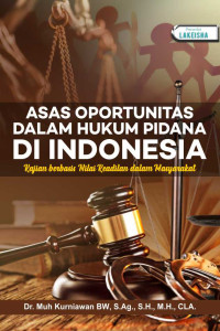 Image of Asas Oportunitas dalam Hukum Pidana di Indonesia : Kajian Berbasis Nilai Keadilan dalam Masyarakat