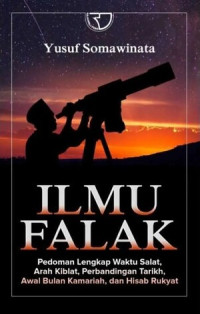 Image of Ilmu Falak : Pedoman Lengkap Waktu Salat, Arah Kiblat, Perbandingan Tarikh, Awal Bulan Kamariah, dan Hisab Rukyat