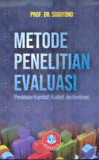 Image of Metode Penelitian Evaluasi (Pendekatan Kuantitatif, Kualitatif, dan Kombinasi)