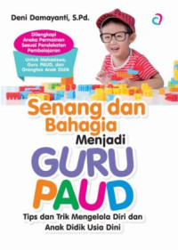 Image of Senang dan Bahagia Menjadi Guru PAUD : Tips dan Trik Mengelola Diri dan Anak DIdik Usia Dini