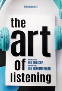Image of The Art of Listening : Mendengar yang Tak Terucap, Memahami yang Tak Tersampaikan