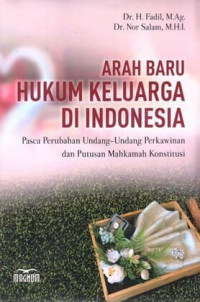 Image of Arah Baru Hukum Keluarga di Indonesia : Pasca Perubahan Undang-Undang Perkawinan dan Putusan Mahkamah Konstitusi