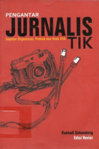 Image of Pengantar Jurnalistik: Seputar Organisasi, Produk, dan kode Etik