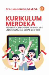 Image of Kurikulum Merdeka : Membangun Pendidikan Inovatif untuk Generasi Bebas Berpikir