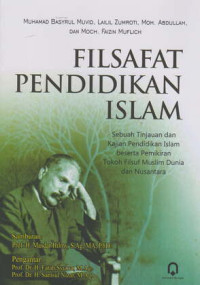Image of Filsafat Pendidikan Islam : Sebuah Tinjauan dan Kajian Pendidikan Islam beserta Pemikiran Tokoh Filsuf Muslim Dunia dan Nusantara