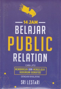 Image of 14 Jam Belajar Public Relation : Cara Jitu Membangun dan Mengelola Hubungan Bonafide dengan Khalayak
