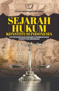 Image of Sejarah Hukum Konstitusi Indonesia: Ketokohan dan Dinamika Pembentukan Konstitusi Indonesia