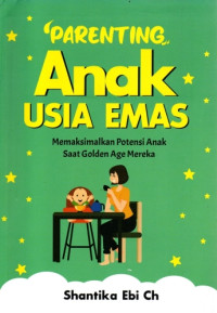 Image of Parenting Anak Usia Emas : Memaksimalkan Potensi Anak Saat Golden Age Mereka