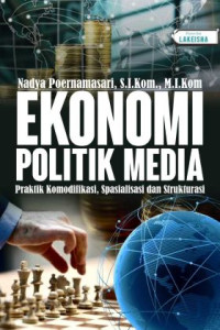Image of Ekonomi Politik Media : Praktik Komodifikasi, Spasialisasi dan Strukturisasi