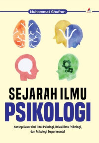 Image of Sejarah Ilmu Psikologi : Konsep Dasar dari Ilmu Psikologi, Relasi Ilmu Psikologi, dan Psikologi Eksperimental