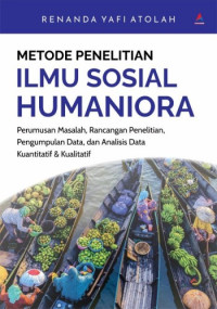 Image of Metode Penelitian Ilmu Sosial Humaniora : Perumusan Masalah, Rancangan Penelitian, Pengumpulan Data, dan Analisis Data Kuantitatif & Kualitatif