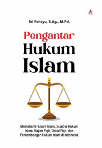 Image of Pengantar Hukum Islam : Memahami Hukum Islam, Sumber Hukum Islam, Kajian Fiqh, Ushul Fiqh, dan Perkembangan Hukum Islam di Indonesia