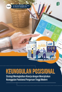 Image of Keunggulan Posisional : Strategi Meningkatkan Kinerja dengan Menciptakan Keunggulan Posisional Perguruan Tingi Modern