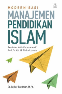Image of Modernisasi Manajemen Pendidikan Islam : Pemikiran Kritis-Komprehensif Prof. Dr. Kh. M. Tholhah Hasan