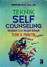 Image of Teknik Self Counseling : Mengubah Stres Menjadi Bahagia (Teori & Praktik)