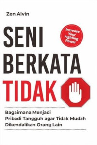 Image of Seni Berkata Tidak : Bagaimana Menjadi Pribadi Tangguh agar Tidak Mudah Dikendalikan Orang Lain