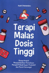 Image of Terapi Malas Dosis Tinggi : Resep Ampuh Menyembuhkan Kemalasan Menjadi Pribadi Super Produktif dan Penuh Semangat
