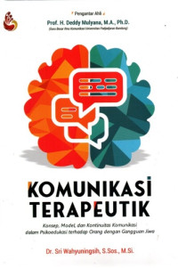 Image of Komunikasi Terapeutik : Konsep Model, dan Kontinuitas Komunikasi dalam Psikoedukasi terhadap Orang dengan Gangguan Jiwa