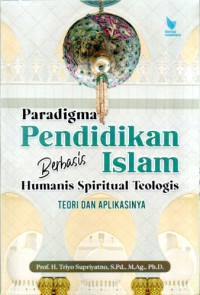 Image of Paradigma Pendidikan Islam Berbasis Humanis Spiritual Teologis: Teori dan Aplikasinya