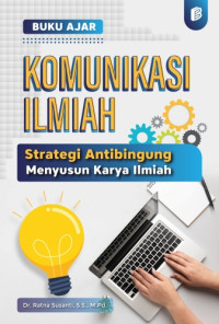 Image of Komunikasi Ilmiah : Strategi Antibingung Menyusun Karya Ilmiah