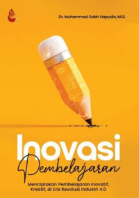 Image of Inovasi Pembelajaran : Menciptakan Pembelajaran Inovatif, Kreatif, di Era Revolusi Industri 4.0
