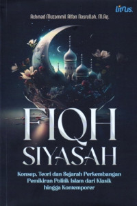 Image of Fiqh Siyasah: Konsep, Teori, dan Sejarah Perkembangan Pemikiran Politik Islam dari Klasik hingga Kontemporer