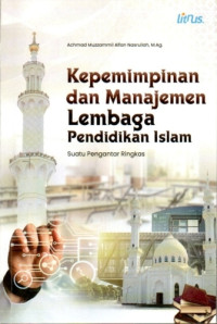 Image of Kepemimpinan dan Manajemen Lembaga Pendidikan Islam: Suatu Pengantar Ringkas