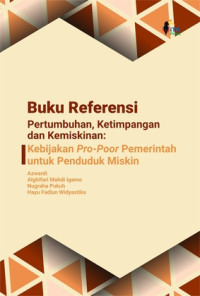 Image of Buku Referensi Pertumbuhan, Ketimpangan, dan Kemiskinan : Kebijakan Pro-Poor Pemerintah untuk Penduduk Miskin