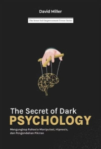 Image of The Secret of Dark Psychology: Mengupas Rahasia Manipulasi, Hipnosis, dan Pengendalian Pikiran