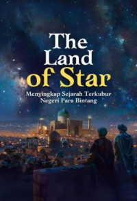 Image of The Land of Stars : Menyingkap Sejarah Terkubur Negeri Para Bintang