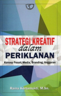 Image of Strategi Kreatif dalam Periklanan: Konsep Pesan, Media, Branding, Anggaran