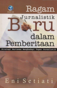 Image of Ragam Jurnalistik Baru dalam Pemberitaan: Strategi Wartawan Menghadapi Tugas Jurnalistik