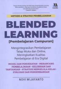 Image of Blended Learning (Pembelajaran Campuran): Mengintegrasikan Pembelajaran Tatap Muka dan Online, Meningkatkan Kualitas Pembelajaran di Era Digital
