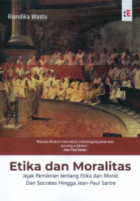 Image of Etika dan Moralitas: Jejak Pemikiran tentang Etika dan Moral; dari Socrates hingga Jean-Paul Sartre