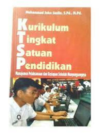 Image of Kurikulum Tingkat Satuan Pendidikan: Manajemen Pelaksanaan dan Kesiapan Sekolah Menyongsongnya