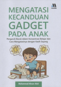 Image of Mengatasi Kecanduan Gadget pada Anak: Pengaruh Buruk dalam Konsentrasi Belajar dan Cara Mengatasinya dengan Kasih Sayang
