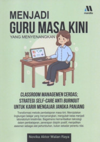 Image of Menjadi Guru Masa Kini yang Menyenangkan: Classroom Management Cerdas; Strategi Self-Care Anti Burnout untuk Karir Mengajar Jangka Panjang