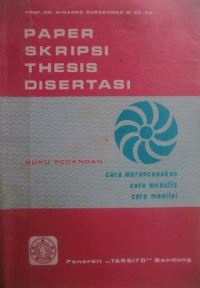 Image of Paper, Skripsi, Thesis, Disertasi (Buku Pegangan:Cara Merencanakan, Cara Menulis, Cara Menilai)