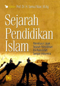 Image of Sejarah Pendidikan Islam: Menelusuri Jejak Sejarah Pendidikan Era Rasulullah sampai Indonesia