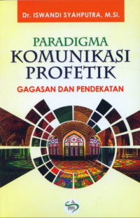 Image of Paradigma Komunikasi Profetik : Gagasan dan Pendekatan