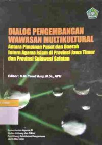 Image of Dialog Pengembangan Wawasan Multikultural : Antara Pimpinan Pusat dan Daerah Intern Agama Islam di Provinsi Jawa Timur dan Provinsi Sulawesi Selatan