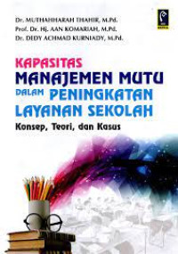 Image of Kapasitas Manajemen Mutu dalam Peningkatan Layanan Sekolah: Konsep, Teori dan Kasus