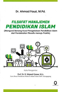 Image of Filsafat Manajemen Pendidikan Islam: Mengurai Benang Kusut Pengelolaan Pendidikan Islam dari Pendekatan Filosofis menuju Praktis