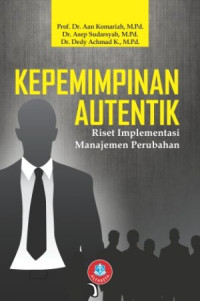 Image of Kepemimpinan Autentik : Riset Implementasi Manjemen Perubahan