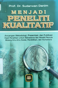 Image of Menjadi Peneliti Kualitatif: Ancangan Metodologi, Presentasi, dan Publikasi Hasil Penelitian untuk Mahasiswa dan Peneliti Pemula Bidang Ilmu-ilmu Sosial, Pendidikan, dan Humaniora